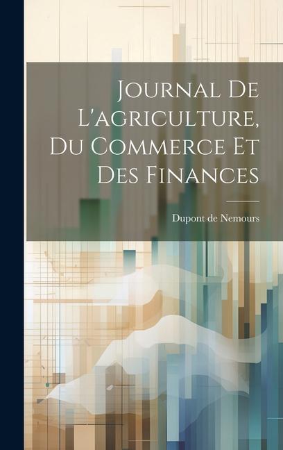 Buch Journal De L'agriculture, Du Commerce Et Des Finances Dupont de Nemours