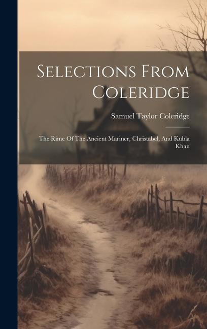 Buch Selections From Coleridge: The Rime Of The Ancient Mariner, Christabel, And Kubla Khan Samuel Taylor Coleridge
