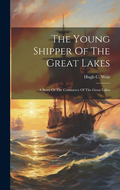 Книга The Young Shipper Of The Great Lakes: A Story Of The Commerce Of The Great Lakes 