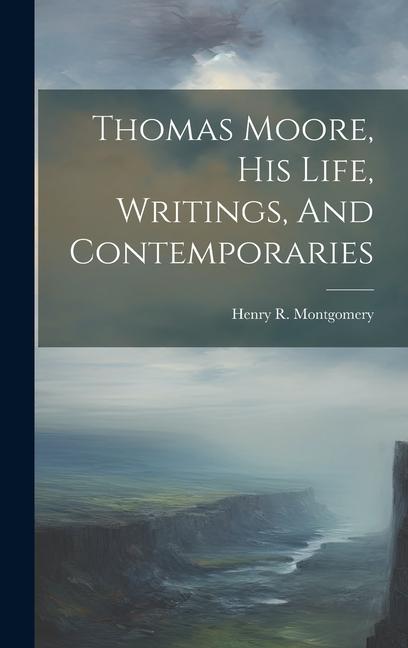 Buch Thomas Moore, His Life, Writings, And Contemporaries Henry R. Montgomery
