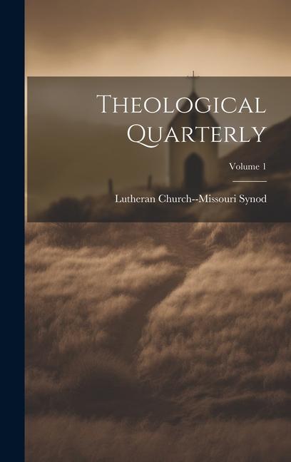 Buch Theological Quarterly; Volume 1 Lutheran Church--Missouri Synod