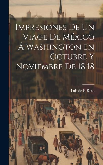Buch Impresiones de un viage de México á Washington en octubre y noviembre de 1848 Luis de la d. 1856 Rosa