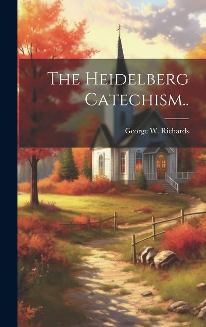 Knjiga The Heidelberg Catechism.. George W. (George Warren) ... Richards