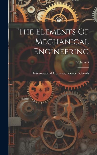 Könyv The Elements Of Mechanical Engineering; Volume 5 