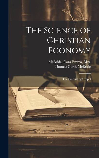 Buch The Science of Christian Economy; the Everlasting Gospel Thomas Garth B. McBride