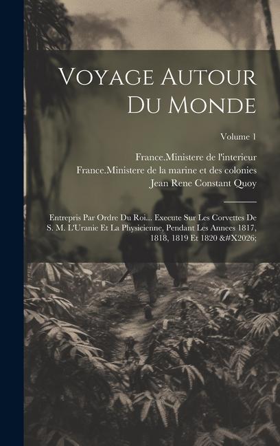 Könyv Voyage Autour Du Monde: Entrepris Par Ordre Du Roi... Execute Sur Les Corvettes De S. M. L'Uranie Et La Physicienne, Pendant Les Annees 1817, Paul Gaimard