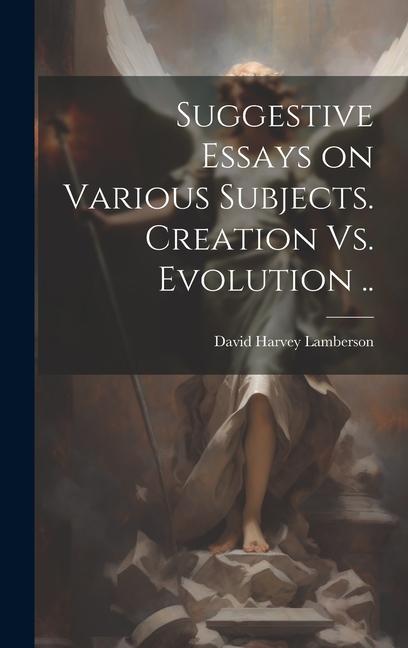 Knjiga Suggestive Essays on Various Subjects. Creation Vs. Evolution .. David Harvey Lamberson