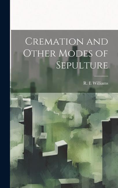 Buch Cremation and Other Modes of Sepulture R. E Williams