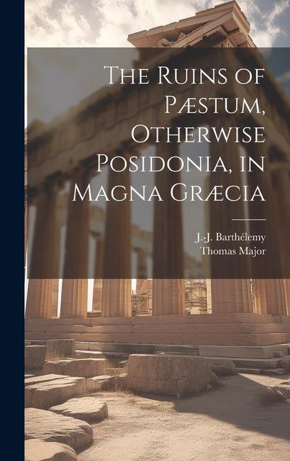 Buch The Ruins of P?stum, Otherwise Posidonia, in Magna Gr?cia J. -J (Jean-Jacques) Barthe&769;lemy