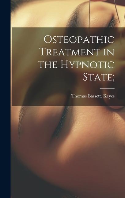 Book Osteopathic Treatment in the Hypnotic State; Thomas Bassett. Keyes