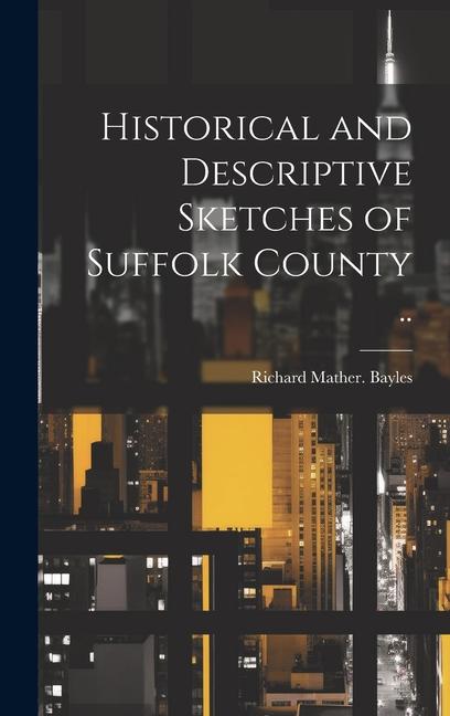 Knjiga Historical and Descriptive Sketches of Suffolk County .. Richard Mather. Bayles