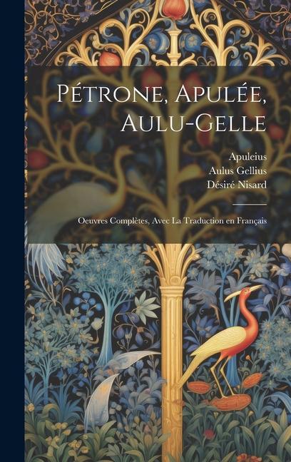 Kniha Pétrone, Apulée, Aulu-Gelle: Oeuvres compl?tes, avec la traduction en français Petronius Arbiter