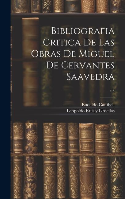 Kniha Bibliografia critica de las obras de Miguel de Cervantes Saavedra; t.3 Leopoldo Ruis y. Llosellas