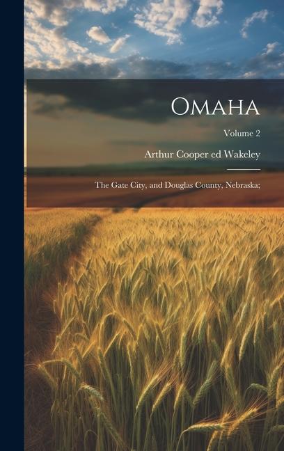 Book Omaha: The Gate City, and Douglas County, Nebraska;; Volume 2 