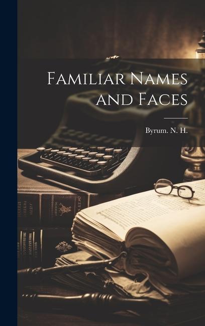 Knjiga Familiar Names and Faces Byrum. N. H.