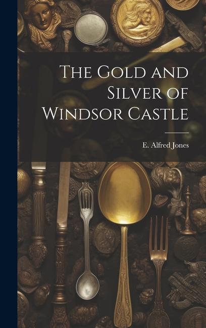 Buch The Gold and Silver of Windsor Castle E. Alfred (Edward Alfred) 187... Jones