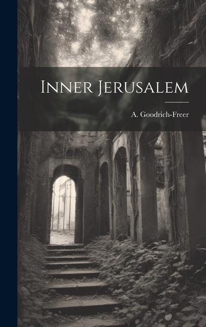 Knjiga Inner Jerusalem A. (Ada) 1865-1931 Goodrich-Freer