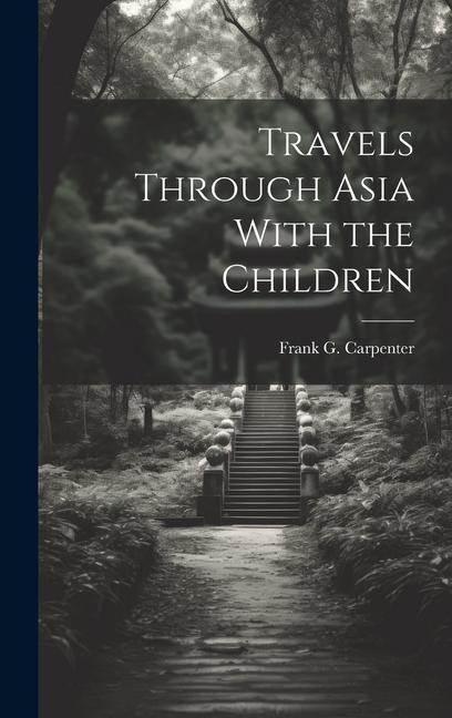 Buch Travels Through Asia With the Children Frank G. (Frank George) 1... Carpenter