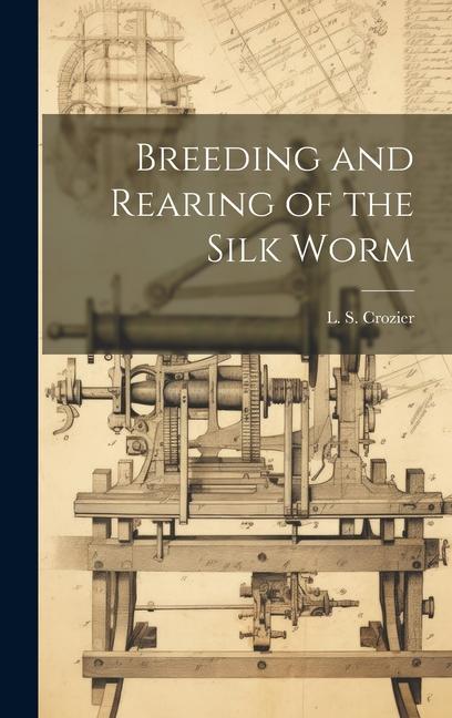 Buch Breeding and Rearing of the Silk Worm L. S. Crozier