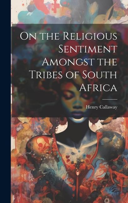 Buch On the Religious Sentiment Amongst the Tribes of South Africa Henry 1817-1890 Callaway