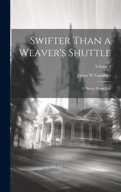 Buch Swifter Than a Weaver's Shuttle: A Sketch From Life; Volume 3 James W Gambier