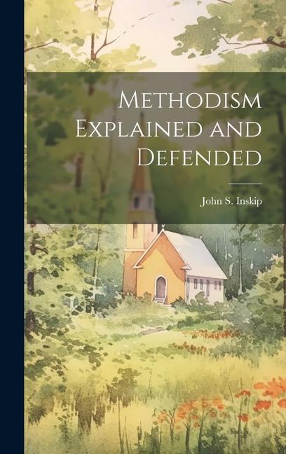 Knjiga Methodism Explained and Defended John S. (John Swanel) 1816-1... Inskip