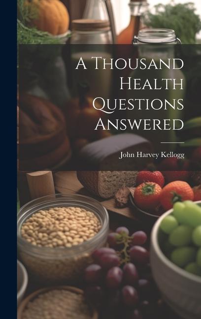 Buch A Thousand Health Questions Answered John Harvey 1852-1943 Kellogg