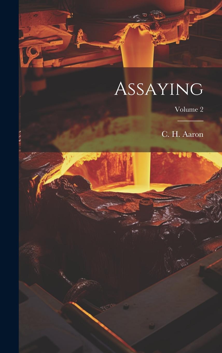 Knjiga Assaying; Volume 2 C. H. (Charles Howard) Aaron