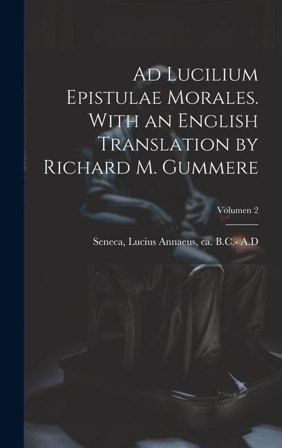 Book Ad Lucilium epistulae morales. With an English translation by Richard M. Gummere; Volumen 2 