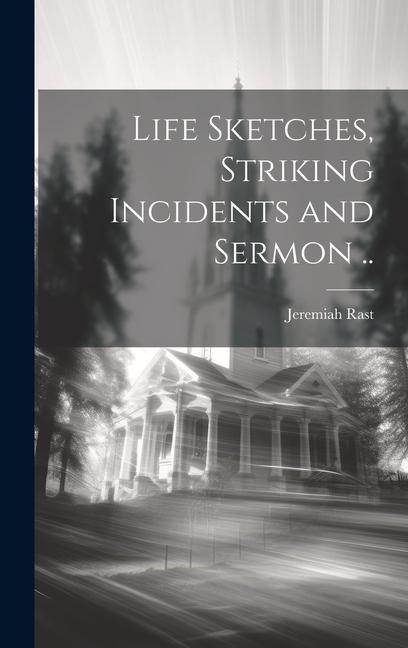 Buch Life Sketches, Striking Incidents and Sermon .. Jeremiah Rast