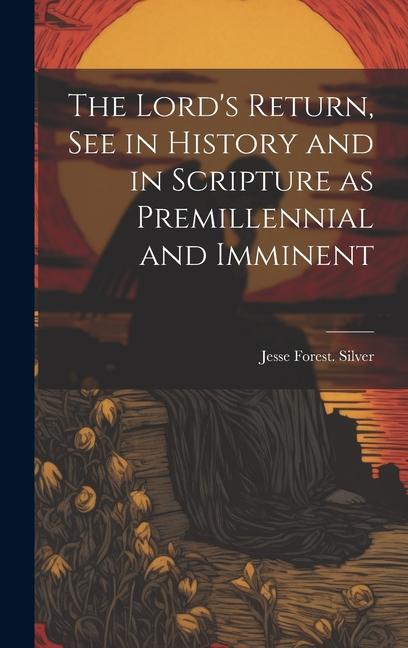 Buch The Lord's Return, See in History and in Scripture as Premillennial and Imminent Jesse Forest. Silver