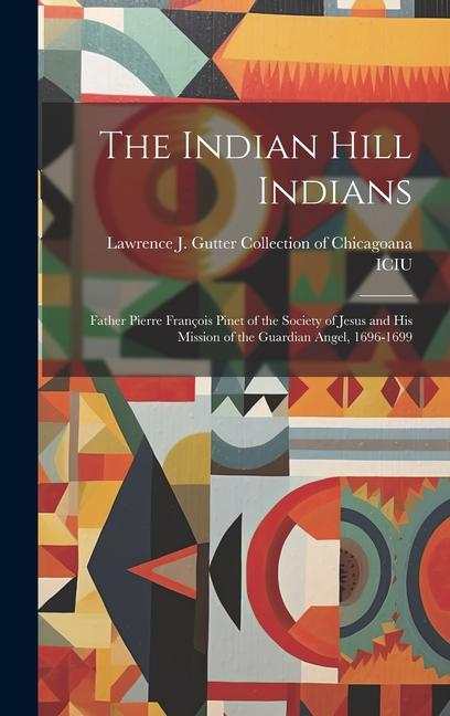 Knjiga The Indian Hill Indians: Father Pierre François Pinet of the Society of Jesus and His Mission of the Guardian Angel, 1696-1699 