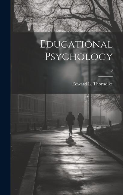 Knjiga Educational Psychology; 3 Edward L. (Edward Lee) 18... Thorndike