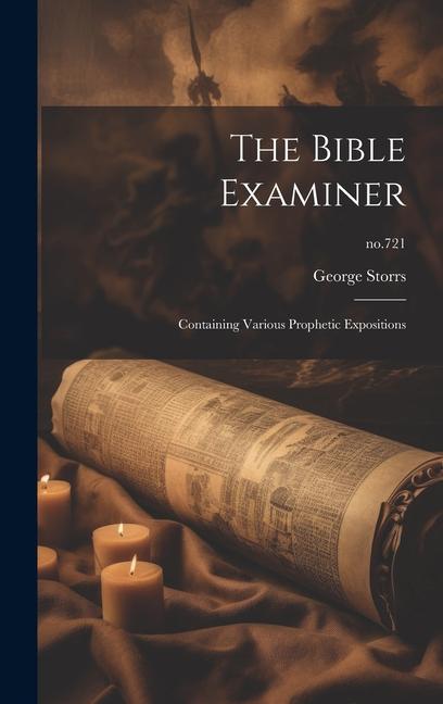 Buch The Bible Examiner: Containing Various Prophetic Expositions; no.721 George 1796-1879 Storrs
