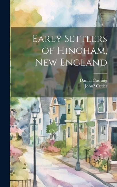 Knjiga Early Settlers of Hingham, New England John ?-? Cutler