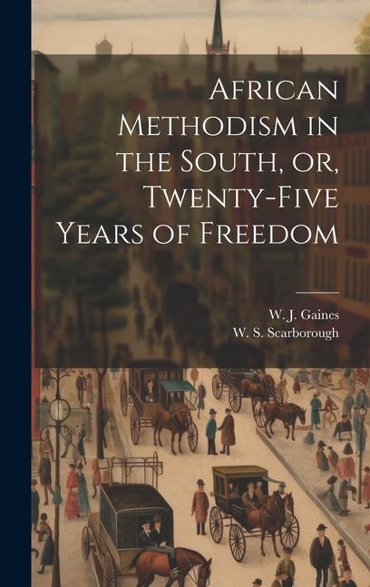 Buch African Methodism in the South, or, Twenty-five Years of Freedom W. S. (William Sanders) Scarborough