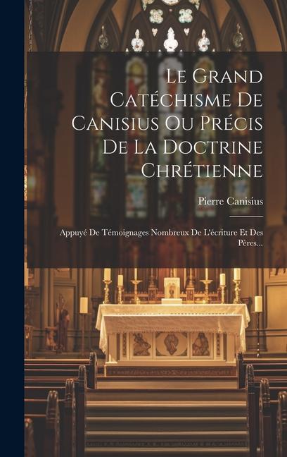 Książka Le Grand Catéchisme De Canisius Ou Précis De La Doctrine Chrétienne: Appuyé De Témoignages Nombreux De L'écriture Et Des P?res... 