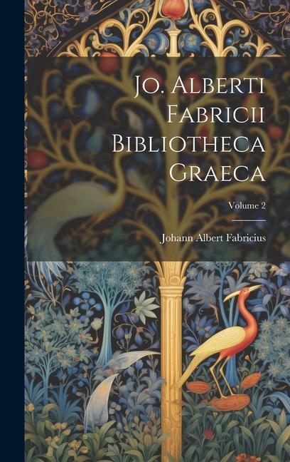 Knjiga Jo. Alberti Fabricii Bibliotheca Graeca; Volume 2 Johann Albert Fabricius