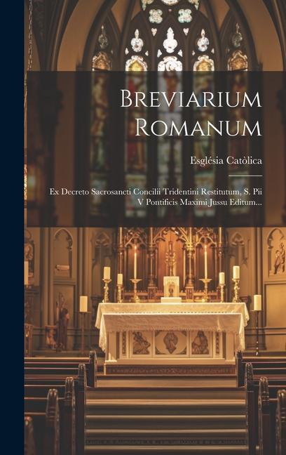 Carte Breviarium Romanum: Ex Decreto Sacrosancti Concilii Tridentini Restitutum, S. Pii V Pontificis Maximi Jussu Editum... 