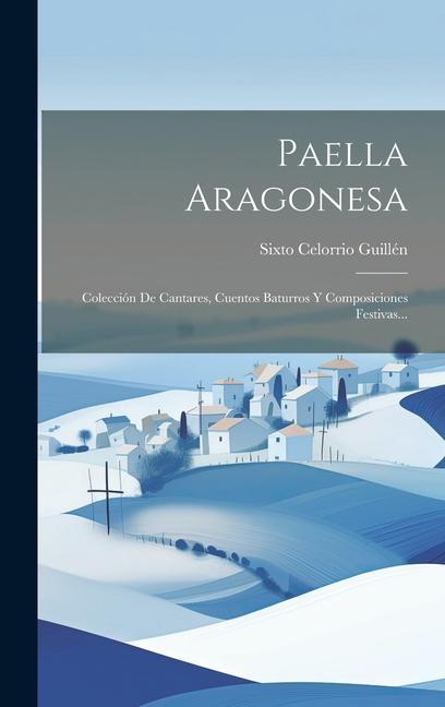 Kniha Paella Aragonesa: Colección De Cantares, Cuentos Baturros Y Composiciones Festivas... 