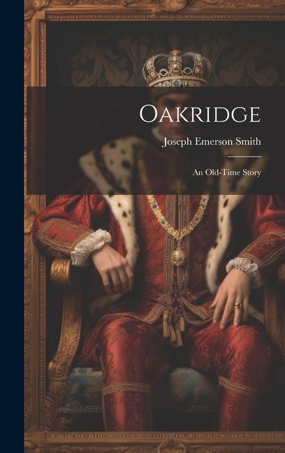 Buch Oakridge: An Old-time Story Joseph Emerson Smith