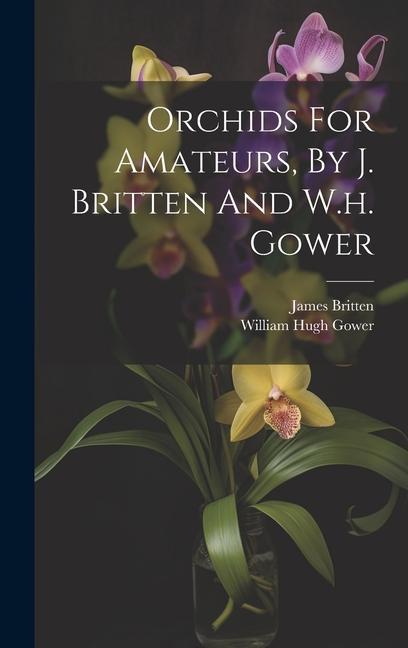 Carte Orchids For Amateurs, By J. Britten And W.h. Gower William Hugh Gower