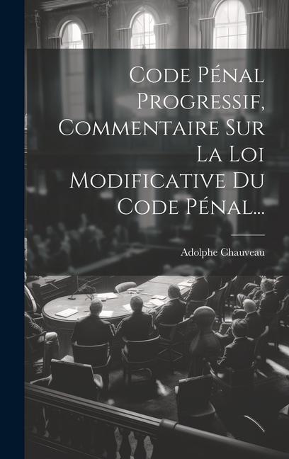 Knjiga Code Pénal Progressif, Commentaire Sur La Loi Modificative Du Code Pénal... Adolphe Chauveau