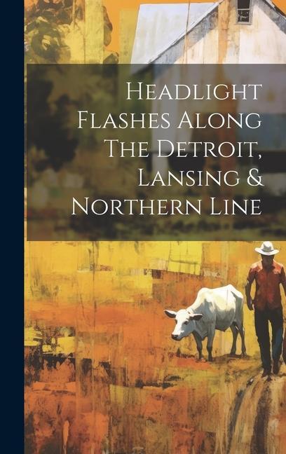 Buch Headlight Flashes Along The Detroit, Lansing & Northern Line Anonymous