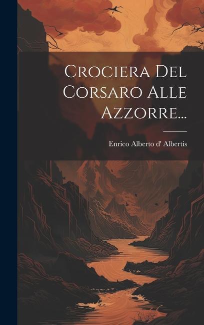 Knjiga Crociera Del Corsaro Alle Azzorre... Enrico Alberto d' Albertis