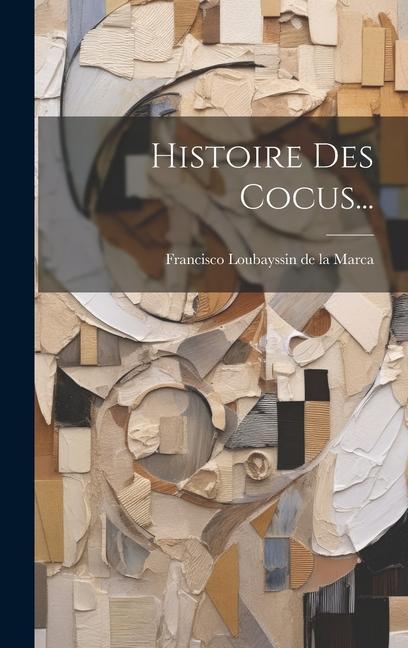 Knjiga Histoire Des Cocus... Francisco Loubayssin de la Marca