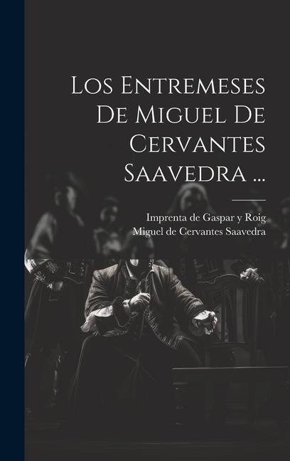 Książka Los Entremeses De Miguel De Cervantes Saavedra ... Imprenta de Gaspar Y Roig (Madrid)