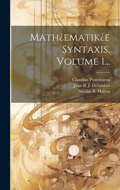 Knjiga Math?ematik?e Syntaxis, Volume 1... Jean B J Delambre