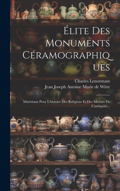 Buch Élite Des Monuments Céramographiques: Matériaux Pour L'histoire Des Religions Et Des Moeurs De L'antiquité... Jean Joseph Antoine Marie De Witte