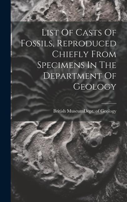 Buch List Of Casts Of Fossils, Reproduced Chiefly From Specimens In The Department Of Geology British Museum (Natural History). Dept.